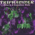Triphammer - Alive In A Comatose State