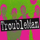 TroubleMan