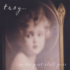 Troy - So the past shall pass