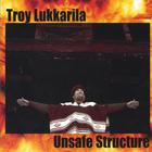 Troy Lukkarila - Unsafe Structure