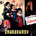 Trubadurzy - Kochana