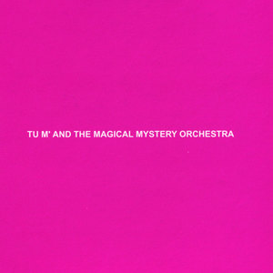 Tu m' and the Magical Mystery Orchestra