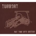 Tugboat - Put This Into Motion