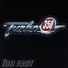 Turbo 350 - Too Fast