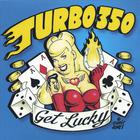Turbo 350 - Get Lucky