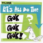 TV's Kyle - Let's All Do the Guk Guk Guk!