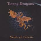 Twang Dragons - Shakin & Twitchin