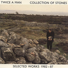 Twice A Man - Collection Of Stones - Selected Works 1982 - 1987