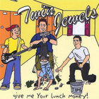 Twin Jewels - Give Me Your Lunch Money