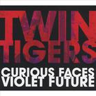 Twin Tigers - Curious Faces/Violet Future