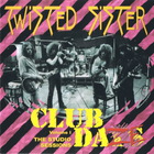 Twisted Sister - Club Daze Vol. 1: Studio Sessions