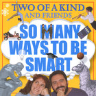 Two of A Kind - So Many Ways To Be Smart