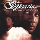 Tyrone - Give it to Ya "the single"