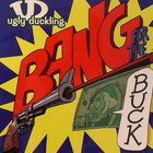 Ugly Duckling - Bang For The Buck
