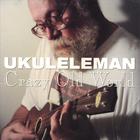 Ukulele Man - Crazy Old World