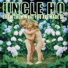 Uncle Ho - Show Them What You Are Made Of