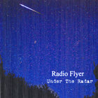 Under The Radar - Radio Flyer