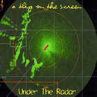 Under The Radar - A Blip On The Screen
