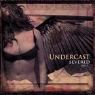 Undercast - Severed, Vol. 1