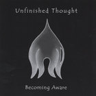 Unfinished Thought - Becoming Aware