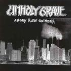 Unholy Grave - Angry Raw Grinder