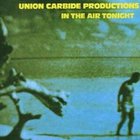 Union Carbide Productions - In The Air Tonight