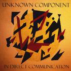 Unknown Component - In Direct Communication