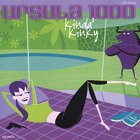 Ursula 1000 - Kinda' Kinky