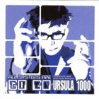Ursula 1000 - All Systems Are Go Go