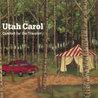 Utah Carol - Comfort for the Traveler [Digipak; Enhanced]