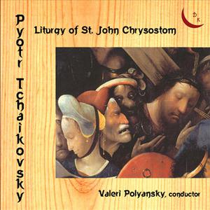 Pyotr Tchaikovsky. Liturgy of St. John Chrysostom