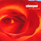 valiumspeed - Ain't Love Grand