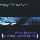 Vampire Nation - Wise-Ta-Nech [Pre-European Africa]