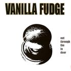 Vanilla Fudge - Out Through the In Door