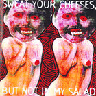 Sweat Your Cheeses But Not In My Salad