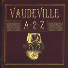 Vaudeville - A 2 Z