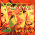 Vaudeville - Skits Of Phonic