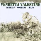 Vendetta Valentine - There's Nothing Safe