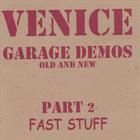 venice - Garage Demos Part 2-Fast Stuff