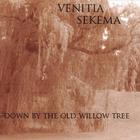 Venitia Sekema - Down By the Old Willow Tree