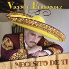 Vicente Fernández - Necesito de Ti