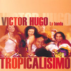 Victor Hugo - Tropicalisimo