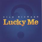 Vile Richard - Lucky Me