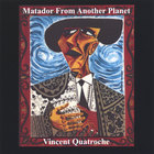 Vincent Quatroche - Matador From Another Planet