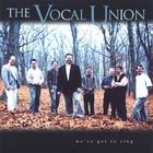 Vocal Union - We've Got to Sing