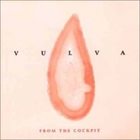 Vulva - From The Cockpit