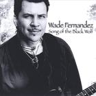 Wade Fernandez - Song of the Black Wolf