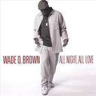 Wade O. Brown - All Night All Love