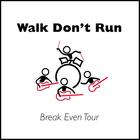 Walk Don't Run - Break-Even Tour