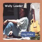 Wally Lawder - My Place